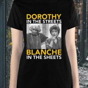 Golden Girls Dorothy In The Streets Blanche In the Sheets Shirt