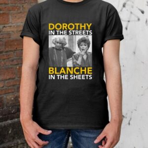 Golden Girls Dorothy In The Streets Blanche In the Sheets Shirt