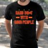 Hard Shit With Good People Shirt