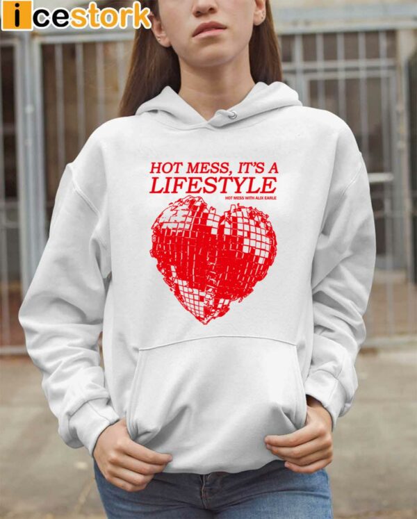 Hot Mess It’s A Lifestyle Hot Mess With Alix Earle Shirt