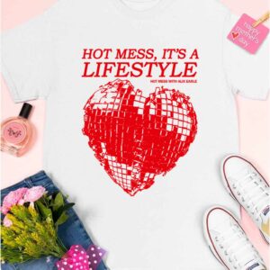 Hot Mess It's A Lifestyle Hot Mess With Alix Earle Shirt