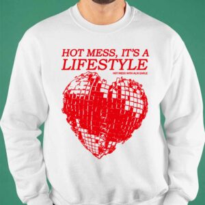 Hot Mess It's A Lifestyle Hot Mess With Alix Earle Shirt