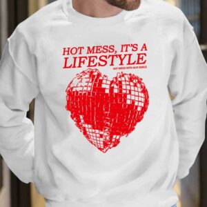 Hot Mess It's A Lifestyle Hot Mess With Alix Earle Shirt