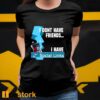 I Dont Have Friends I Have Social Links Shirt