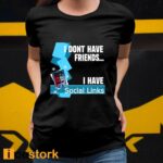 I Dont Have Friends I Have Social Links Shirt