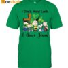 I Don’t Need Luck I Have Jesus St Patrick’s Day Shirt