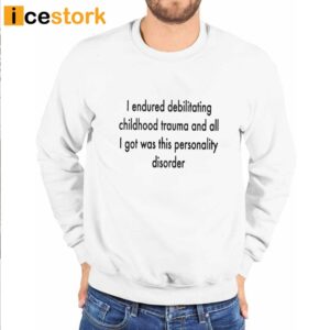 I Endured Debilitating Childhood Trauma Shirt