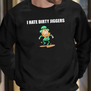 I Hate Dirty Jiggers Shirt