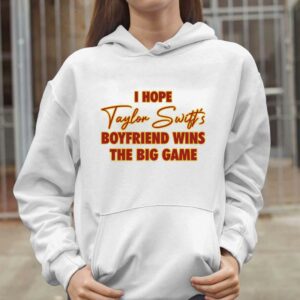 I Hope Taylor Boyfriend Wins The Big Game Shirt