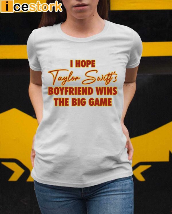 I Hope Taylor Boyfriend Wins The Big Game Shirt