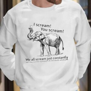 I Scream You Scream We All Scream Just Constantly Each Day Is A New Nightmare In This Hellworld Shirt