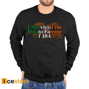 I Survived The Potato Famine Of 1845 Shirt