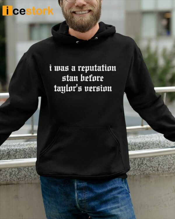 I Was A Reputation Stan Before Taylor’s Version Shirt