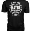 If My Dog Doesn’t Like You Maybe I Shouldn’t Either Shirt