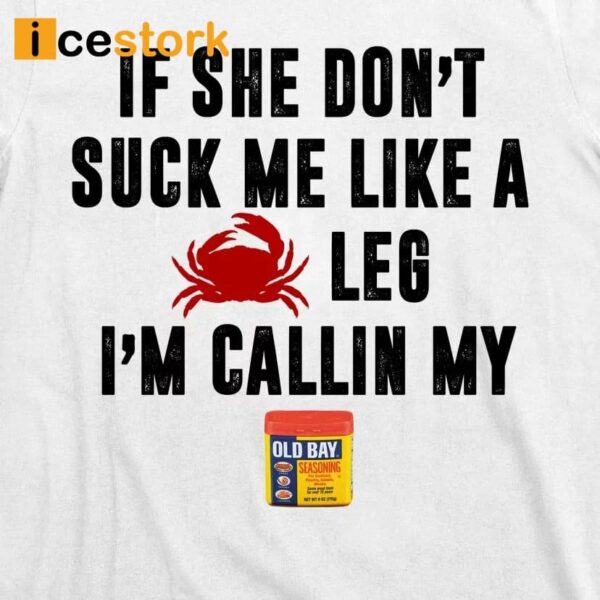 If She Don’t Suck Me Like A Crab Leg I’m Calling My Old Bay Shirt