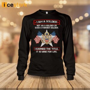 I'm A Soldier Not An X Soldier Or Even A Former Soldier Shirt