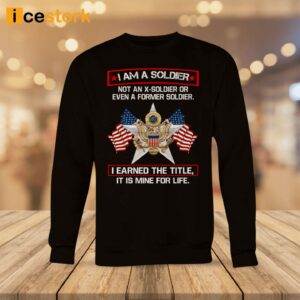 I'm A Soldier Not An X Soldier Or Even A Former Soldier Shirt