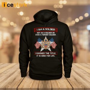 I'm A Soldier Not An X Soldier Or Even A Former Soldier Shirt