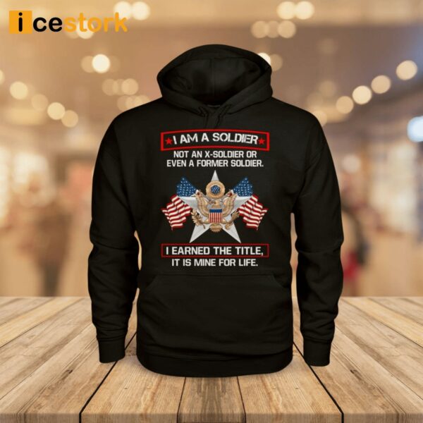 I’m A Soldier Not An X-Soldier Or Even A Former Soldier Shirt