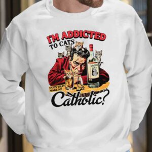 I'm Addicted To Cats Does That Make Me Catholic Shirt