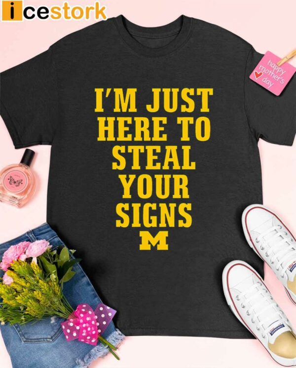 Im Just Here To Steal Your Signs Michigan Shirt