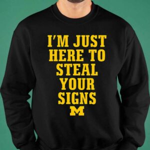 Im Just Here To Steal Your Signs Michigan Shirt