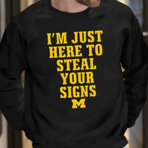 Im Just Here To Steal Your Signs Michigan Shirt