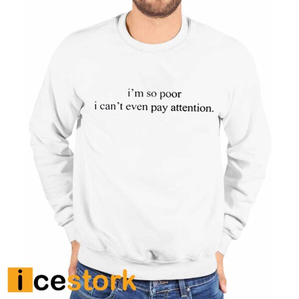 I’m So Poor I Can’t Even Pay Attention Shirt