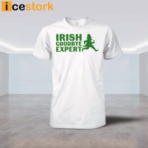 Irish Goodbye Expert St Patricks Day Shirt