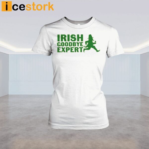 Irish Goodbye Expert St Patricks Day Shirt