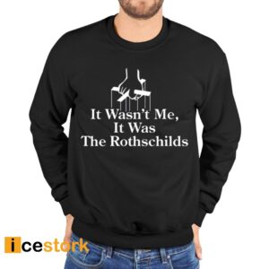 It Wasn't Me It Was The Rothschilds Shirt