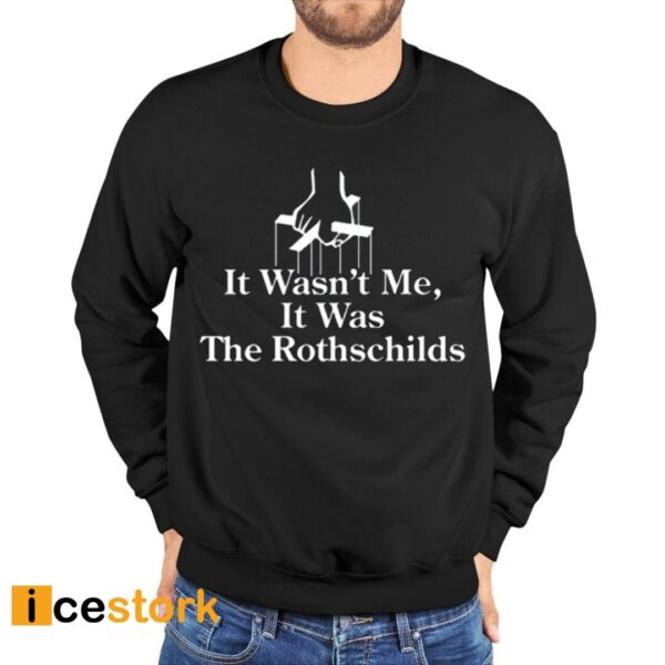 It Wasn’t Me It Was The Rothschilds Shirt