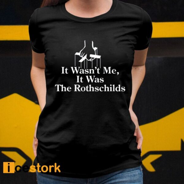 It Wasn’t Me It Was The Rothschilds Shirt