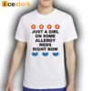 Just A Girl On Some Allergy Meds Right Now Shirt