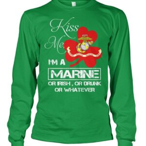 Kiss Me I'm A Marine Or I Rish Or Drunk Or Whatever Shirt2