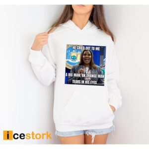 Letitia James He Cried Out To Μe A Big Man An Orange Man Tears In His Eyes Shirt