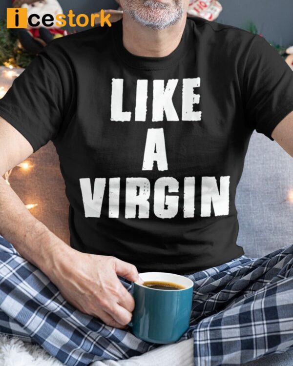 Like A Virgin Shirt