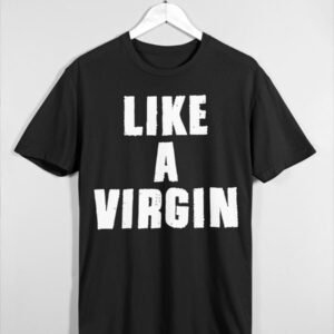 Like A Virgin Shirt