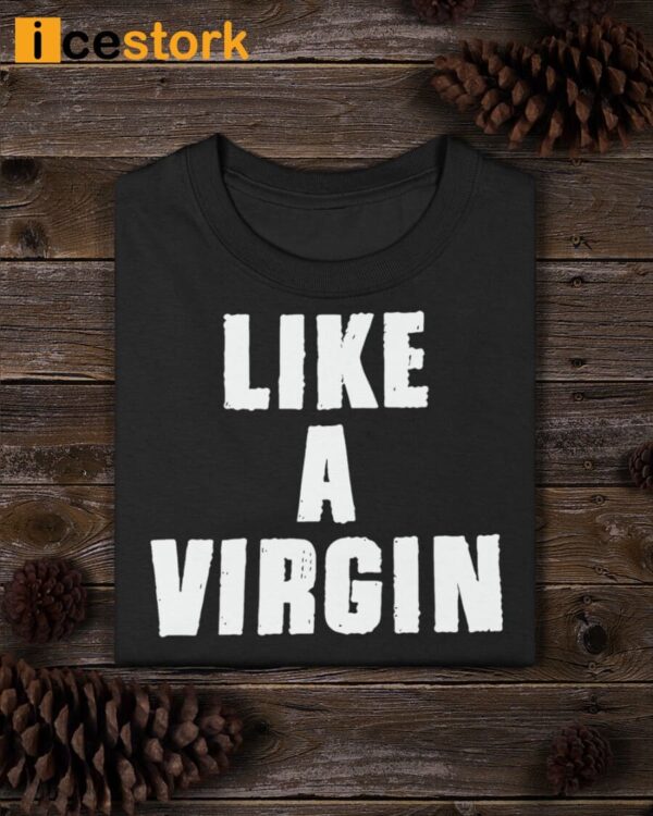 Like A Virgin Shirt
