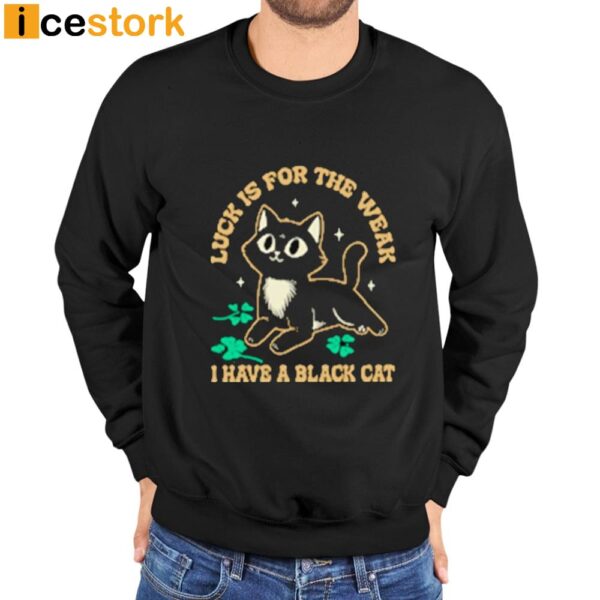 Luck Is For The Weak Cute Black Cat Shirt