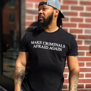 Make Criminals Afraid Again Shirt