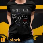 Make It Rain Precipitation Evaporation Condensation Shirt