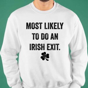 Most Likely To Do An Irish Exit St Patrick's Day T shirt