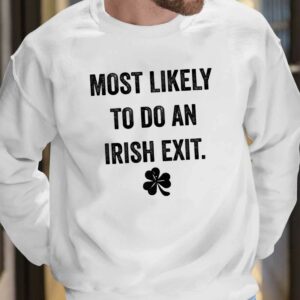 Most Likely To Do An Irish Exit St Patrick's Day T shirt