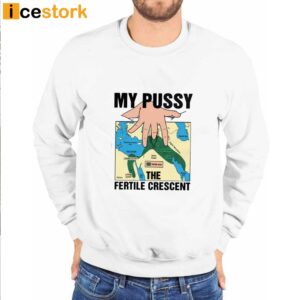 My Pussy The Fertile Crescent Shirt