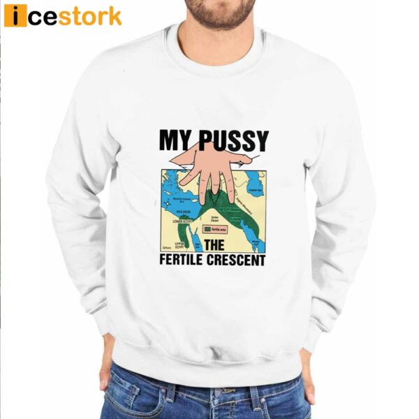 My Pussy The Fertile Crescent Shirt