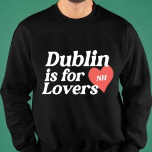 Niall Horan Dublin Is For Nh Lovers Hoodie