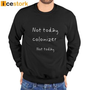 Not Today Colonizer Not Today Shirt