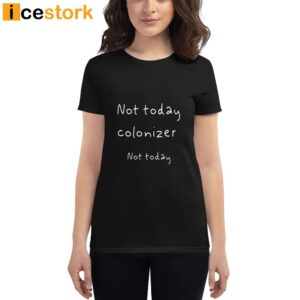 Not Today Colonizer Not Today Shirt