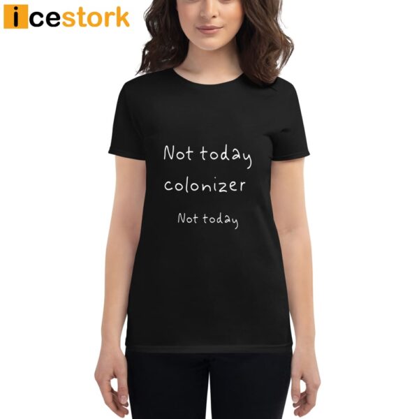 Not Today Colonizer Not Today Shirt